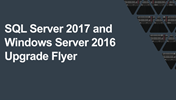 SQL Server 2017 and Windows Server 2016 - Upgrade Flyer
